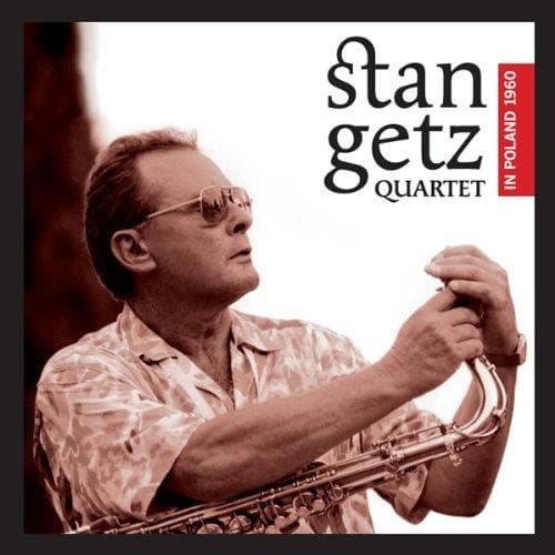 Stan Getz - Quartet In Poland '60 + 5