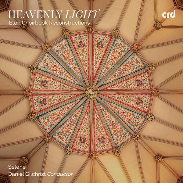 Selene, Daniel Gilchrist - Heavenly Light: Eton Choirbook Reconstructions I (CD)