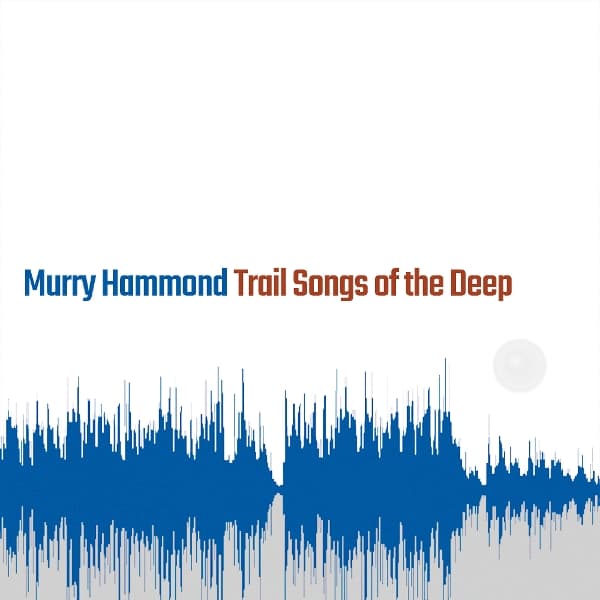 Murry Hammond - Trail Songs Of The Deep (CD)