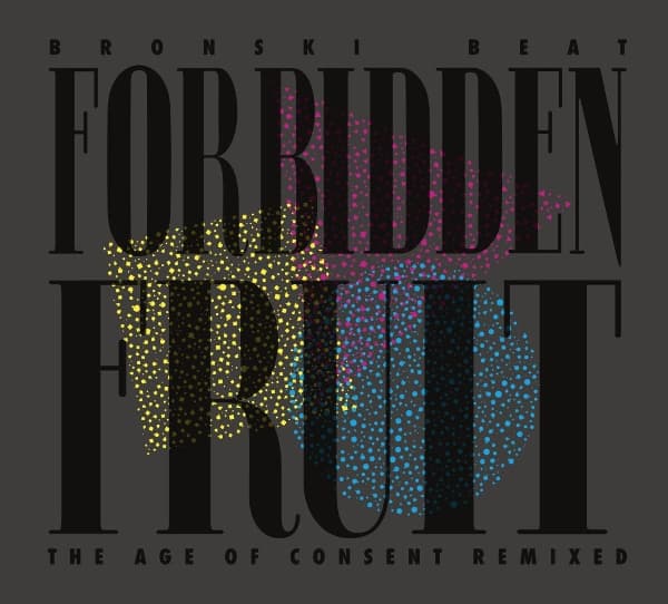 Bronski Beat - Forbidden Fruit (age Of Consent Remixed)