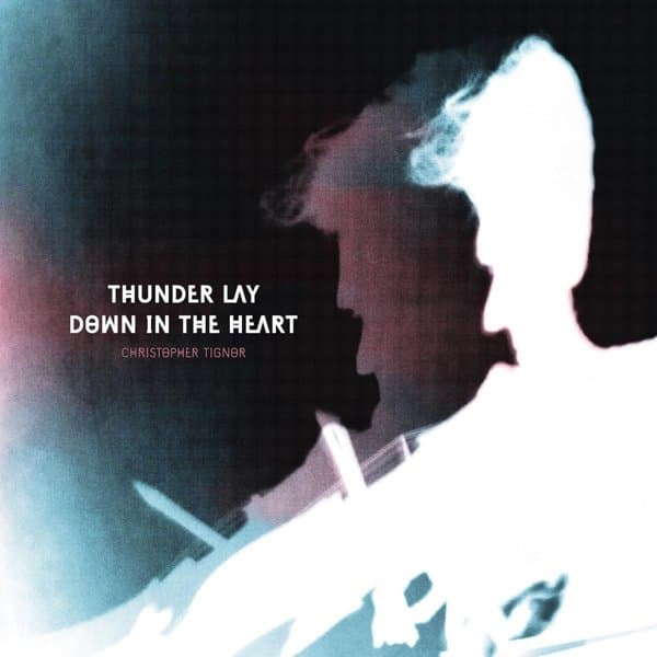 Christopher Tignor - Thunder Lay Down In The Heart (CD)