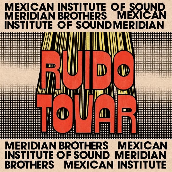 Meridian Brothers & Mexican Institute Of Sound - Ruido Tovar (LP)