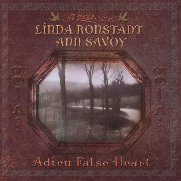 Ann Savoy & Linda Ronstadt - Adieu False Heart (CD)