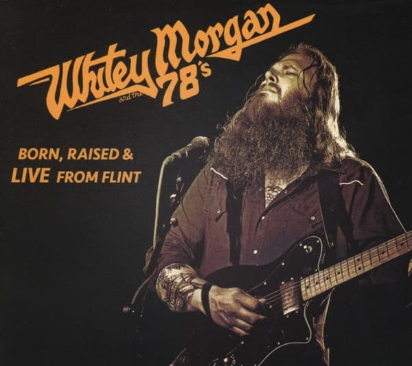 Whitey Morgan And The 78's - Born, Raised & Live From Flint