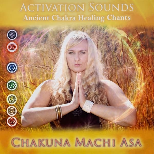 Chakuna Machi Asa - Activation Sounds; Ancient Chakra Healing Chants (CD)