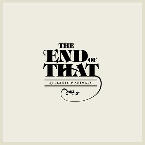 Plants And Animals - The End Of That (LP)