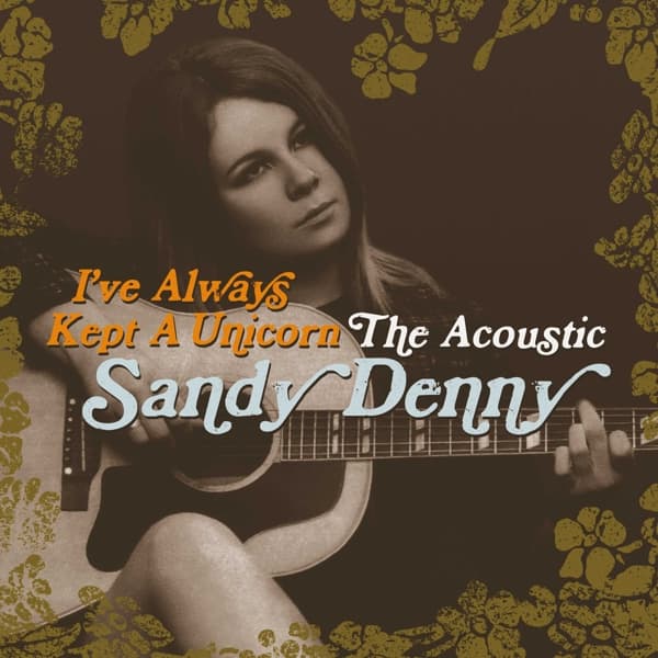 Sandy Denny - I've Always Kept A Unicorn: The Acoustic Sandy Denny (2 CD)