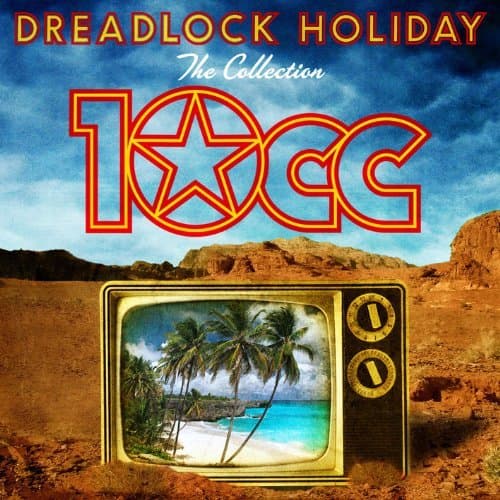 10CC - Dreadlock Holiday: The Collection