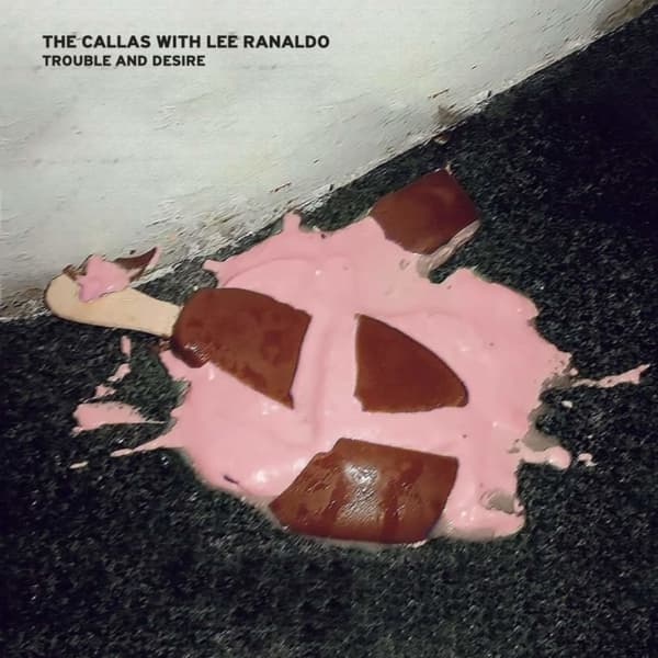 Callas With Lee Ranaldo - Trouble And Desire (LP)