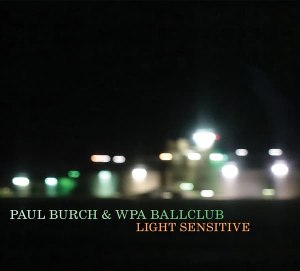 Paul Burch & The WPA Ballclub - Light Sensitive (LP)