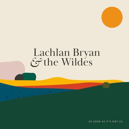 BRYAN, LACHLAN & THE WILDES - As Long As It's Not Us