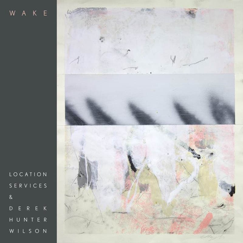 Location Services & Derek Hunetr Wilson - Wake (LP)