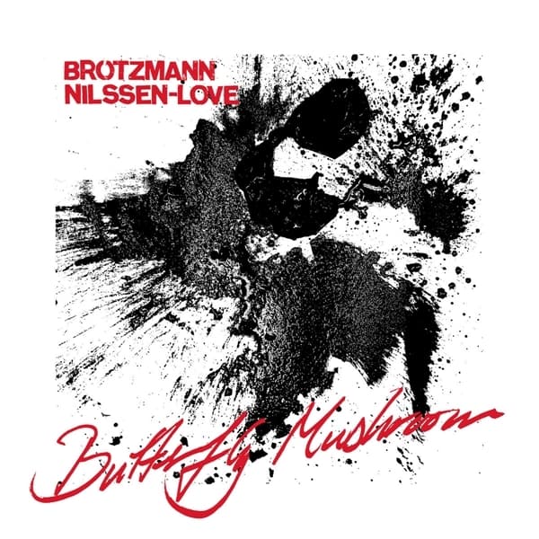 Brotzmann, Peter / Nilssen-love, Paal - Butterfly Mushroom