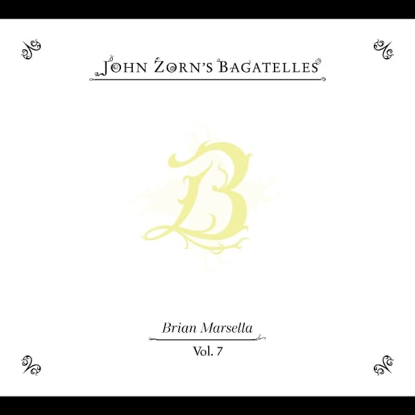 John Zorn - The Bagatelles Vol. 7: Brian Marsella (CD)