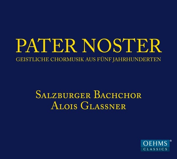 Salzburger Bachchor, Alois Glaßner - Pater Noster - Geistliche Chormusik Aus Fünf Jahrhunderten (CD)
